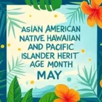 A vibrant graphic featuring a white rectangular background with the text "Asian American and Pacific Islander Heritage Month May 2025" in blue. Surrounding the text are colorful hibiscus flowers in red and orange, green leaves, and a blue background with small yellow dots.